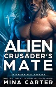 Book cover for "Alien Crusader's Mate" by Mina Carter