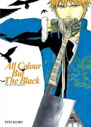 Book cover for "All Colour but the Black: The Art of Bleach: All Colour But the Black" by Tite Kubo