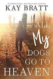 Book cover for "All My Dogs Go to Heaven" by Kay Bratt