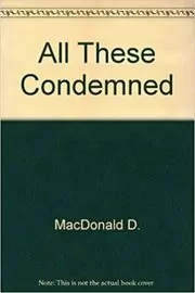 Book cover for "All These Condemned" by John D MacDonald