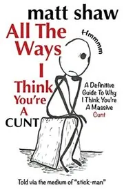 All the Ways I Think You're a C*nt