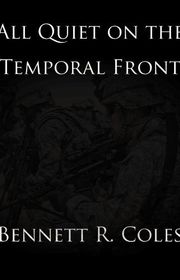Book cover for "All Quiet on the Temporal Front" by Bennett R Coles