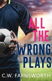 Book cover for "All The Wrong Plays" by CW Farnsworth