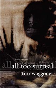 Book cover for "All Too Surreal" by Tim Waggoner