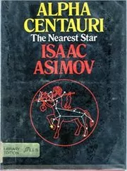 Book cover for "Alpha Centauri, The Nearest Star" by Isaac Asimov