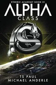 Book cover for "Alpha Class" by TS Paul