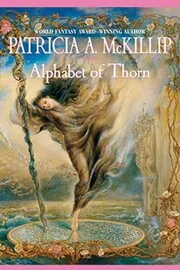 Book cover for "Alphabet of Thorn" by Patricia A McKillip