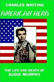 American Hero. the Life and Death of Audie Murphy