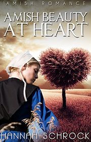 Book cover for "Amish Beauty At Heart" by Hannah Schrock