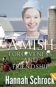 Book cover for "Amish Forgiveness And Friendship" by Hannah Schrock