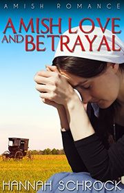 Book cover for "Amish Love And Betrayal" by Hannah Schrock