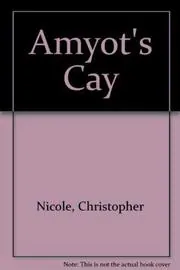 Book cover for "Amyot's Cay" by Christopher Nicole