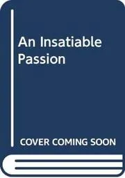 An Insatiable Passion