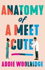 Book cover for "Anatomy of a Meet Cute" by Addie Woolridge