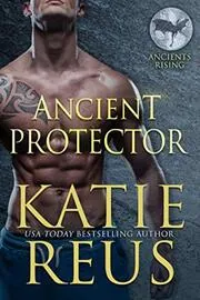 Book cover for "Ancient Protector" by Katie Reus