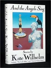 Book cover for "And the Angels Sing" by Kate Wilhelm
