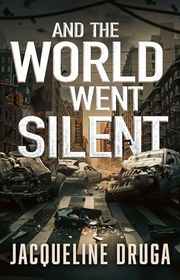 Book cover for "And the World Went Silent" by Jacqueline Druga
