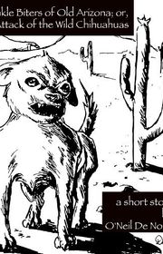 Book cover for "Ankle Biters of Old Arizona; or, Attack of the Wild Chihuahuas"