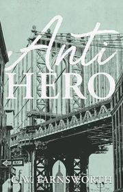 Book cover for "Anti-Hero" by CW Farnsworth