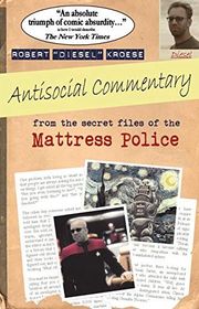 Book cover for "Antisocial Commentary: From the Secret Files of the Mattress Police" by Robert Kroese