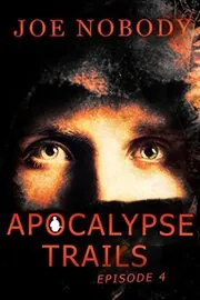 Book cover for "Apocalypse Trails: Episode 4" by Joe Nobody