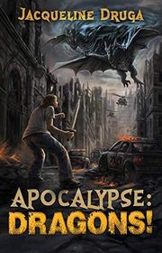 Book cover for "Apocalypse: Dragons!" by Jacqueline Druga