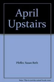 Book cover for "April Upstairs" by Susan Beth Pfeffer
