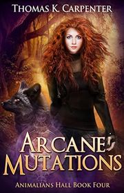 Book cover for "Arcane Mutations" by Thomas K Carpenter