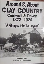 Around and About Clay Country Cornwall and Devon, 1872-1924