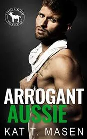 Book cover for "Arrogant Aussie" by Kat T Masen