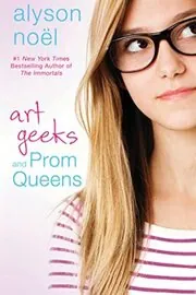 Book cover for "Art Geeks and Prom Queens" by Alyson Noel