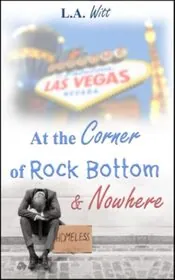 Book cover for "At the Corner of Rock Bottom and Nowhere" by LA Witt