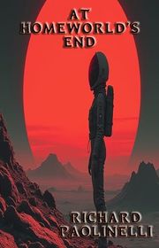 Book cover for "At Homeworld's End" by Richard Paolinelli