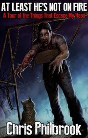 Book cover for "At Least He’s Not on Fire" by Chris Philbrook