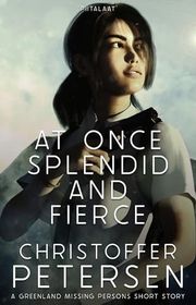 Book cover for "At Once Splendid and Fierce" by Christoffer Petersen