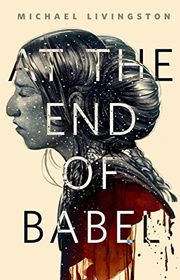 Book cover for "At the End of Babel" by Michael Livingston