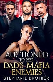 Book cover for "Auctioned to Her Dad's Mafia Enemies" by Stephanie Brother