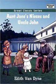 Aunt Jane's Nieces and Uncle John