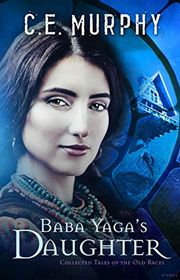 Book cover for "Baba Yaga's Daughter" by CE Murphy
