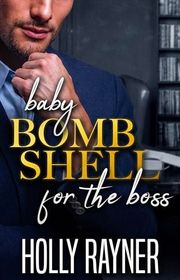 Book cover for "Baby Bombshell For The Boss" by Holly Rayner