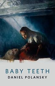 Book cover for "Baby Teeth" by Daniel Polansky