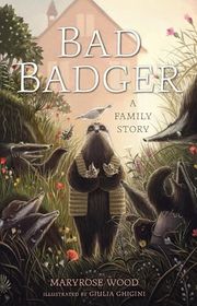 Book cover for "Bad Badger: A Family Story" by Maryrose Wood