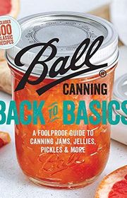 Book cover for "Ball Canning Back to Basics: A Foolproof Guide to Canning Jams, Jellies, Pickles, and More" by Ball Home Canning Test Kitchen