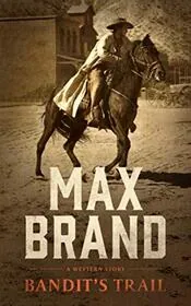 Book cover for "Bandit's Trail" by Max Brand