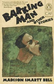 Book cover for "Barking Man and Other Stories" by Madison Smartt Bell