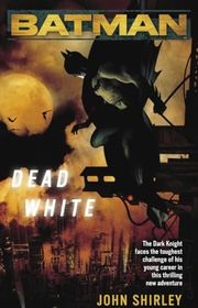 Book cover for "Batman: Dead White" by John Shirley