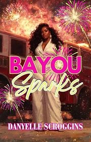 Book cover for "Bayou Sparks" by Danyelle Scroggins