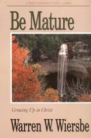 Be Mature : Growing Up in Christ