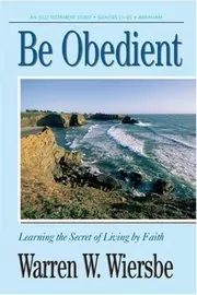 Be Obedient : Learning the Secret of Living by Faith