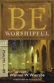 Be Worshipful: Glorifying God for Who He Is (The BE Series Commentary Psalms 1-89